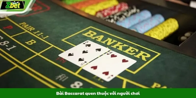 Bài Baccarat quen thuộc với người chơi