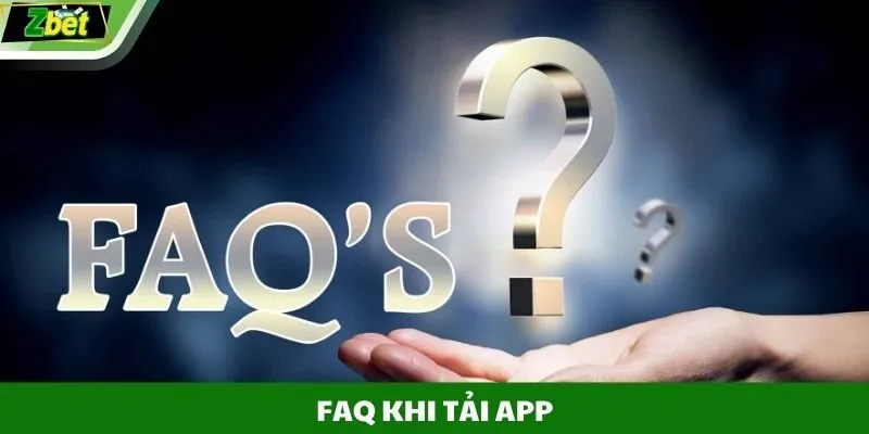 FAQ khi tải app