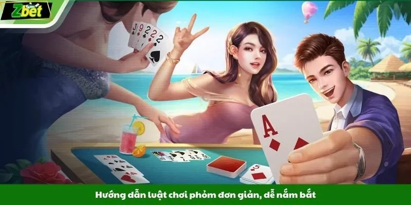 Hướng dẫn luật chơi phỏm đơn giản, dễ nắm bắt