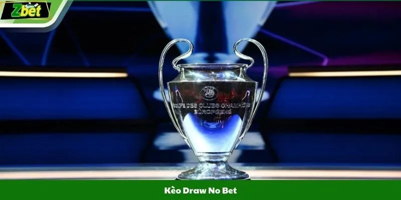 Kèo Draw No Bet - Cược Không Lo Hòa Cùng ZBET