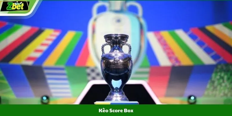 Kèo Score Box - Cập Nhật Kiến Thức Giúp Bắt Kèo Chuẩn