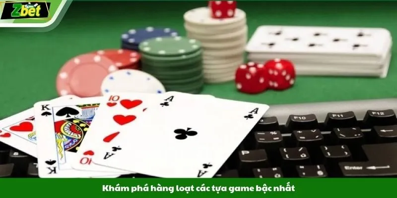 Khám phá hàng loạt các tựa game bậc nhất