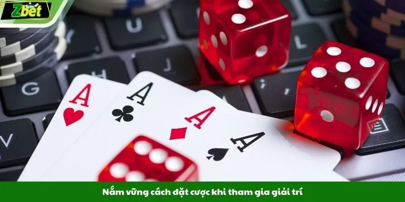 Nắm vững cách đặt cược khi tham gia giải trí