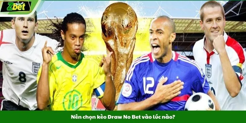 Nên chọn kèo Draw No Bet vào lúc nào?