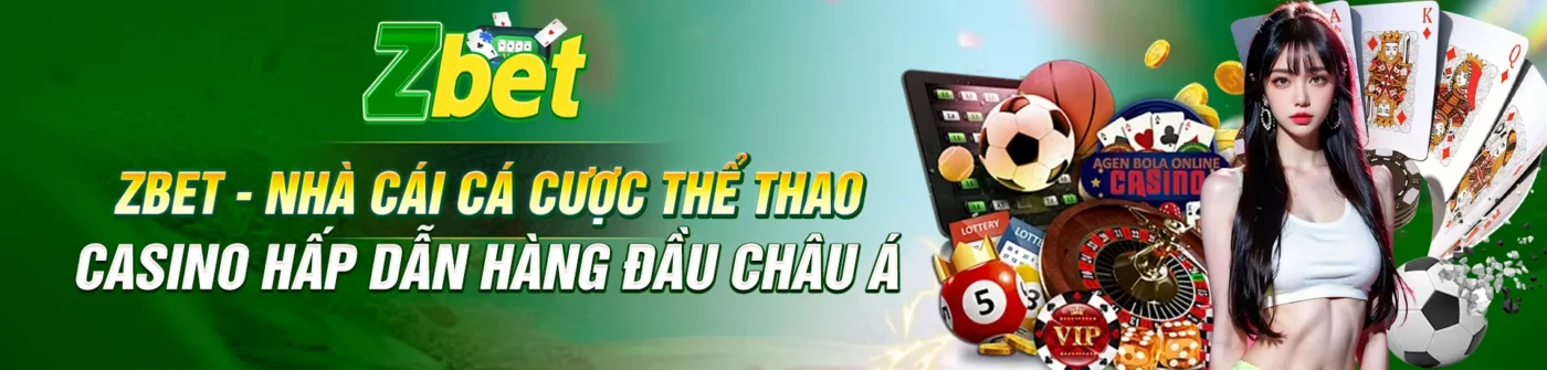 ZBET - Nhà cái cá cược thể thao casino hấp dẫn hàng đầu châu Á